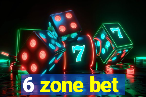 6 zone bet